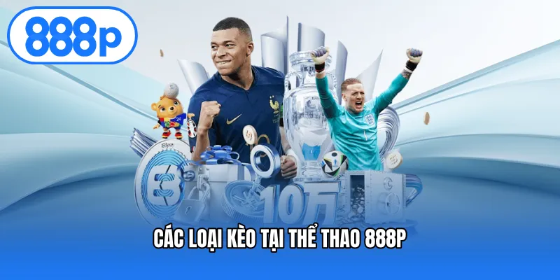 Các loại kèo tại thể thao 888P