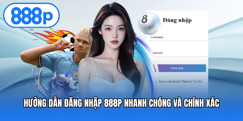 Hướng dẫn đăng nhập 888P nhanh chóng và chính xác