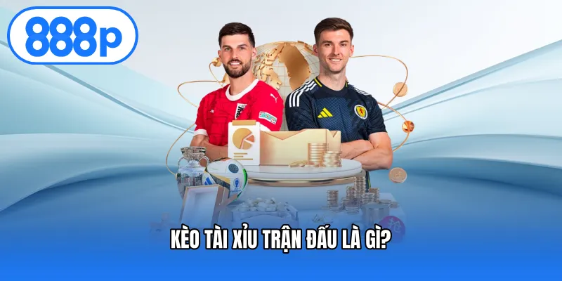Kèo tài xỉu trận đấu là gì