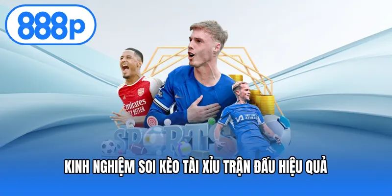 Kinh nghiệm soi kèo tài xỉu trận đấu hiệu quả