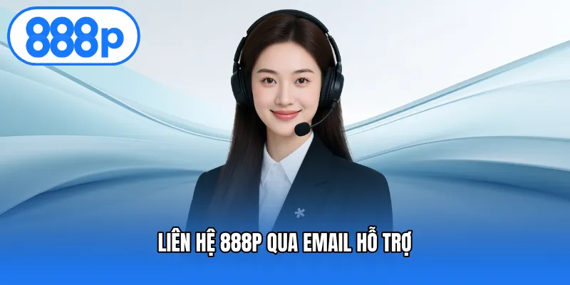 Liên hệ 888P qua email hỗ trợ