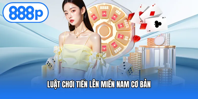 Luật chơi Tiến lên miền nam cơ bản