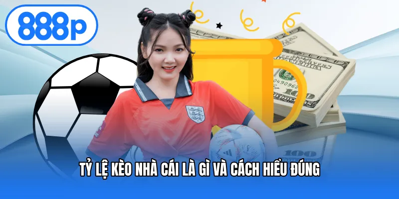 Tỷ lệ kèo nhà cái là gì và cách hiểu đúng